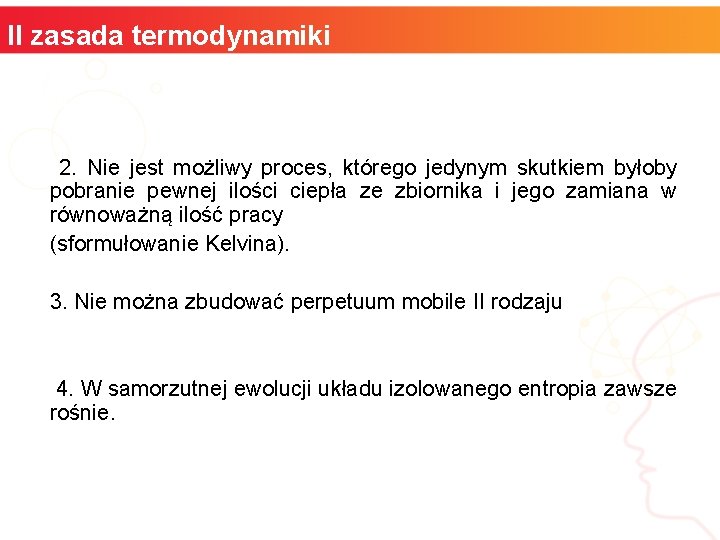 II zasada termodynamiki 2. Nie jest możliwy proces, którego jedynym skutkiem byłoby pobranie pewnej