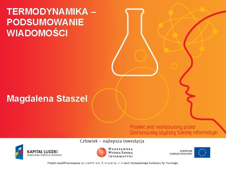 TERMODYNAMIKA – PODSUMOWANIE WIADOMOŚCI Magdalena Staszel informatyka + 2 