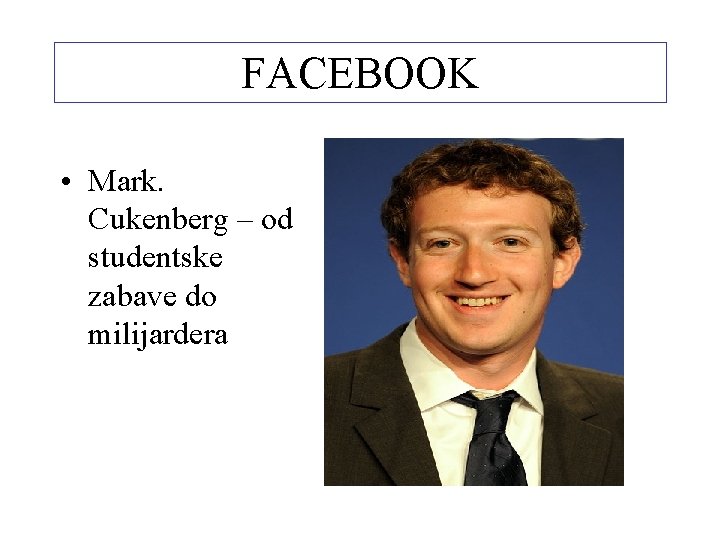 FACEBOOK • Mark. Cukenberg – od studentske zabave do milijardera 