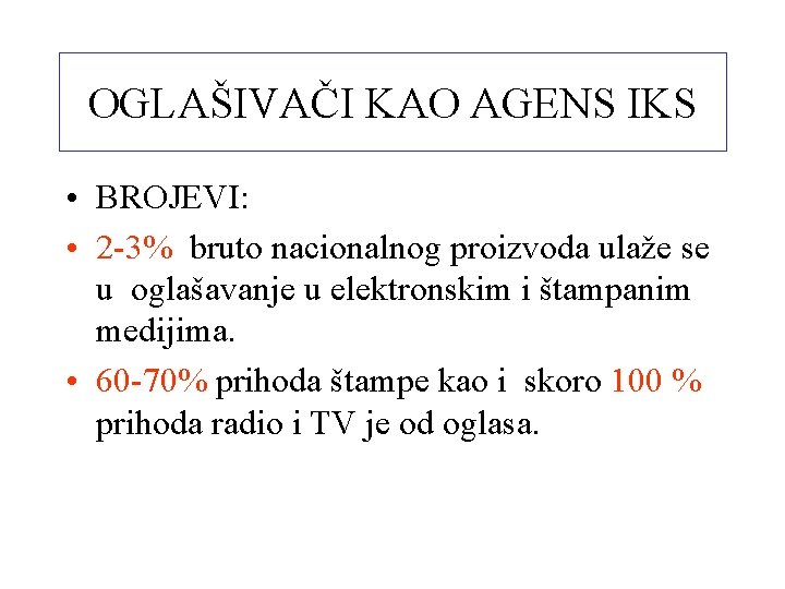 OGLAŠIVAČI KAO AGENS IKS • BROJEVI: • 2 -3% bruto nacionalnog proizvoda ulaže se