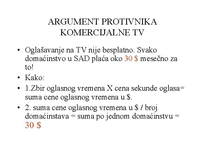 ARGUMENT PROTIVNIKA KOMERCIJALNE TV • Oglašavanje na TV nije besplatno. Svako domaćinstvo u SAD