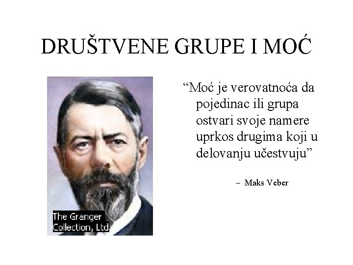 DRUŠTVENE GRUPE I MOĆ “Moć je verovatnoća da pojedinac ili grupa ostvari svoje namere