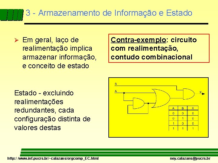 3 - Armazenamento de Informação e Estado Ø Em geral, laço de realimentação implica