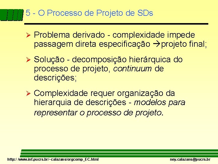 5 - O Processo de Projeto de SDs Ø Problema derivado - complexidade impede