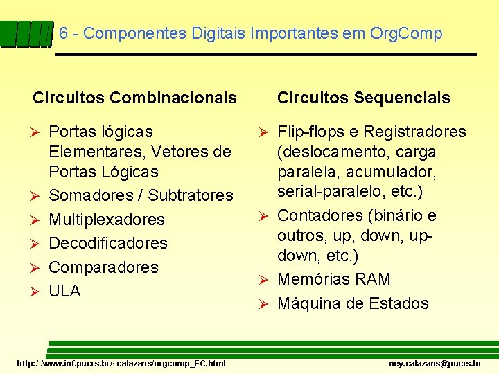 6 - Componentes Digitais Importantes em Org. Comp Circuitos Combinacionais Ø Ø Ø Portas