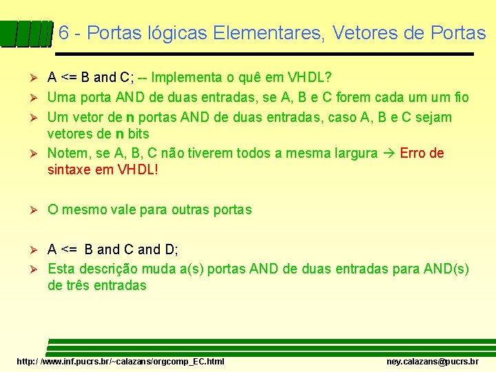 6 - Portas lógicas Elementares, Vetores de Portas A <= B and C; --