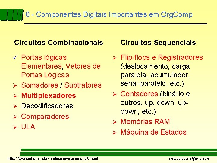 6 - Componentes Digitais Importantes em Org. Comp Circuitos Combinacionais ü Ø Ø Ø