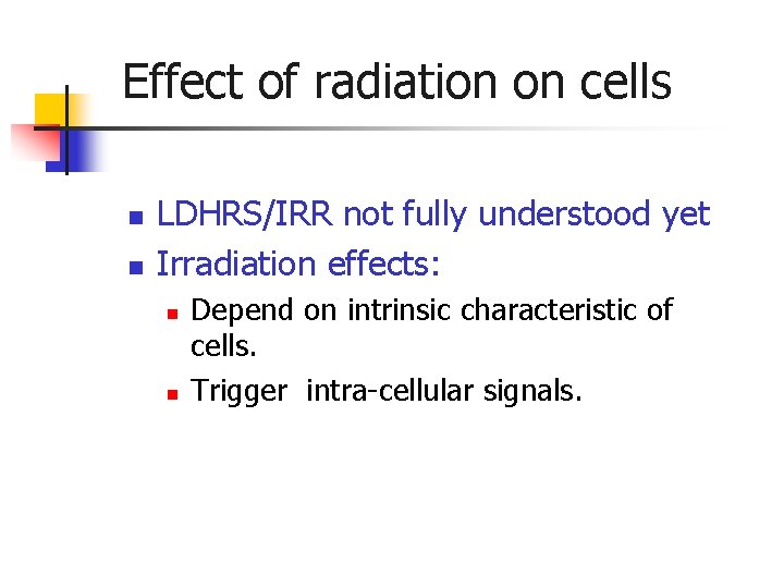 Effect of radiation on cells n n LDHRS/IRR not fully understood yet Irradiation effects: Effect of radiation on cells n n LDHRS/IRR not fully understood yet Irradiation effects: