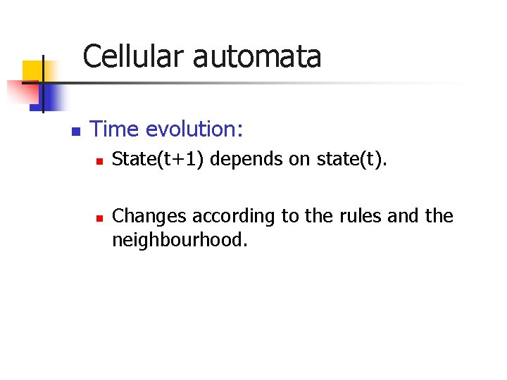 Cellular automata n Time evolution: n n State(t+1) depends on state(t). Changes according to Cellular automata n Time evolution: n n State(t+1) depends on state(t). Changes according to