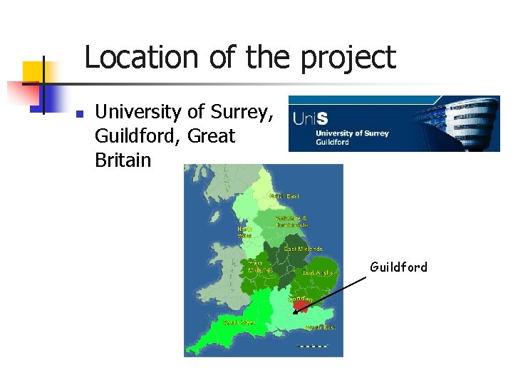 Location of the project n University of Surrey, Guildford, Great Britain Guildford Location of the project n University of Surrey, Guildford, Great Britain Guildford