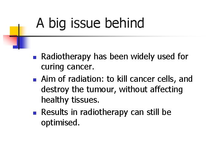 A big issue behind n n n Radiotherapy has been widely used for curing A big issue behind n n n Radiotherapy has been widely used for curing