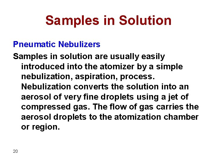 Samples in Solution Pneumatic Nebulizers Samples in solution are usually easily introduced into the