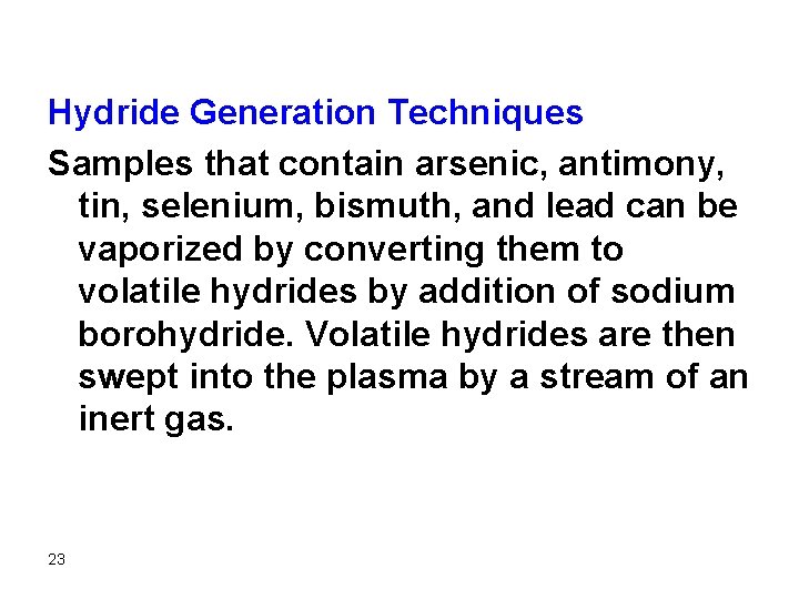 Hydride Generation Techniques Samples that contain arsenic, antimony, tin, selenium, bismuth, and lead can