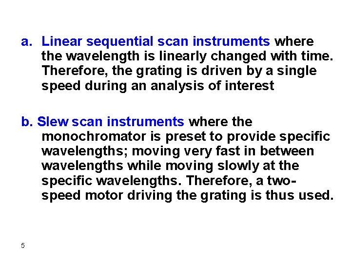 a. Linear sequential scan instruments where the wavelength is linearly changed with time. Therefore,