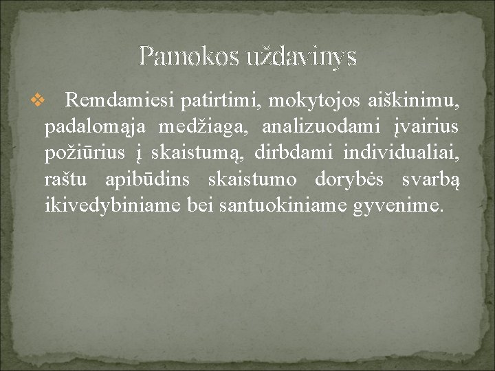 Pamokos uždavinys v Remdamiesi patirtimi, mokytojos aiškinimu, padalomąja medžiaga, analizuodami įvairius požiūrius į skaistumą,