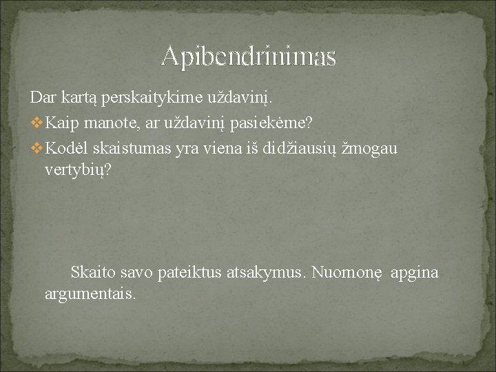 Apibendrinimas Dar kartą perskaitykime uždavinį. v Kaip manote, ar uždavinį pasiekėme? v Kodėl skaistumas