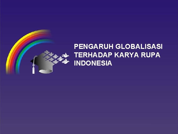 PENGARUH GLOBALISASI TERHADAP KARYA RUPA INDONESIA 