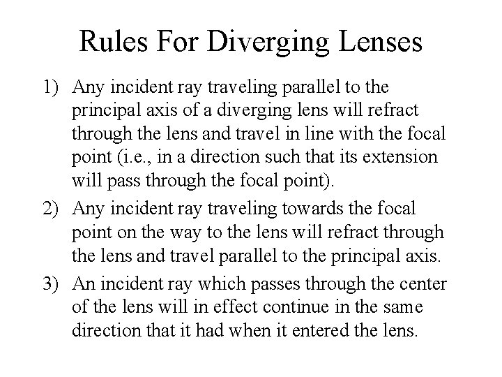 Rules For Diverging Lenses 1) Any incident ray traveling parallel to the principal axis