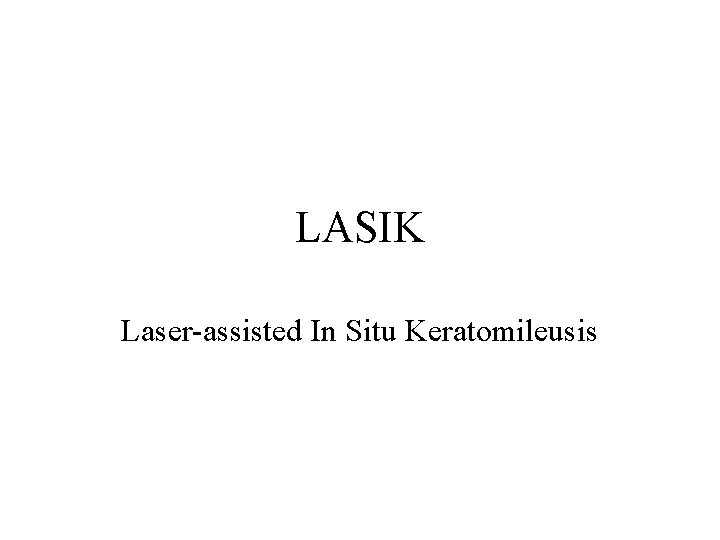 LASIK Laser-assisted In Situ Keratomileusis 