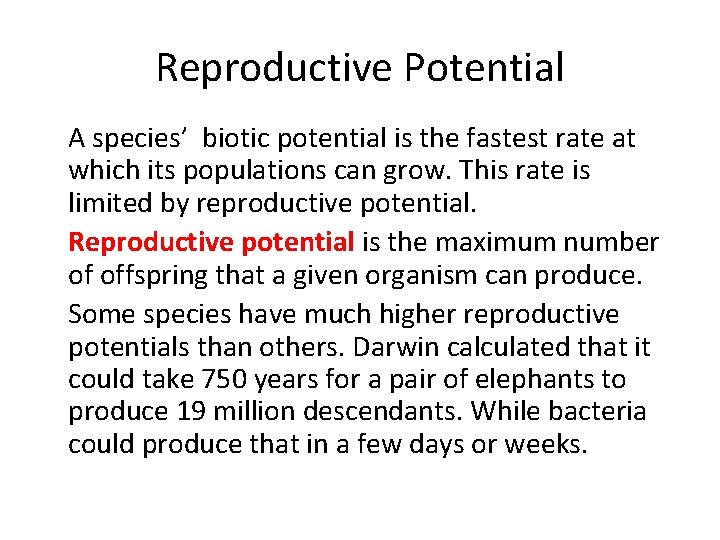 Reproductive Potential • A species’ biotic potential is the fastest rate at which its