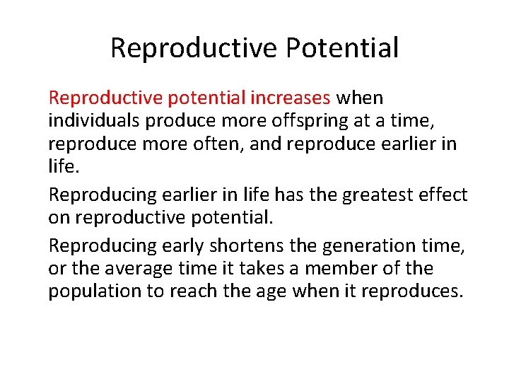 Reproductive Potential • Reproductive potential increases when individuals produce more offspring at a time,