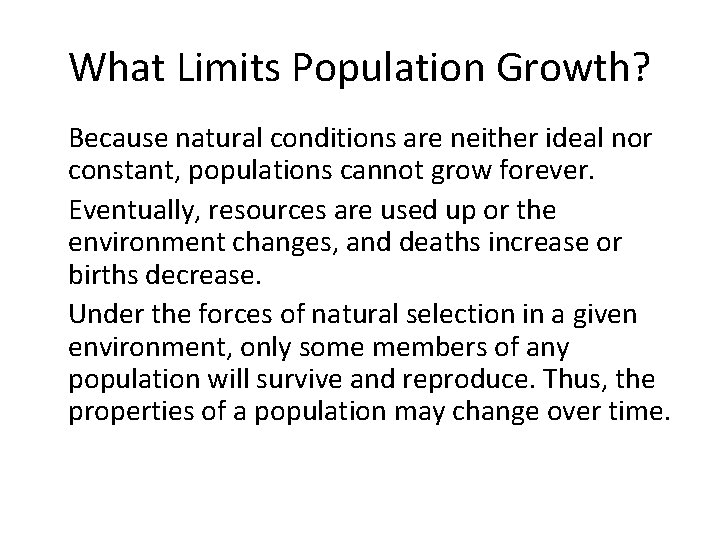 What Limits Population Growth? • Because natural conditions are neither ideal nor constant, populations