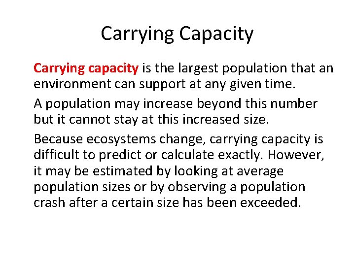 Carrying Capacity • Carrying capacity is the largest population that an environment can support