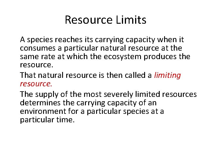 Resource Limits • A species reaches its carrying capacity when it consumes a particular