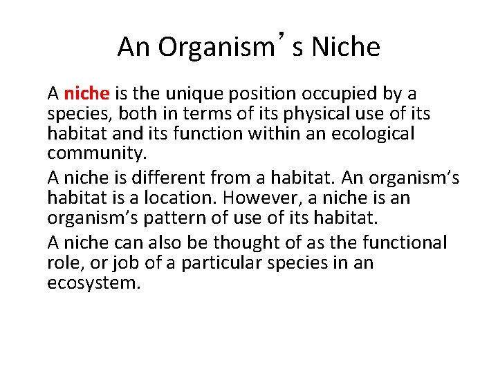 An Organism’s Niche • A niche is the unique position occupied by a species,