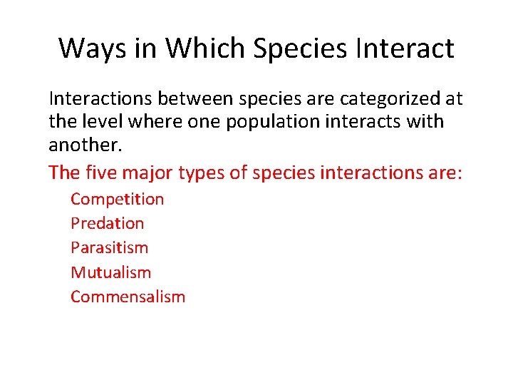 Ways in Which Species Interact • Interactions between species are categorized at the level