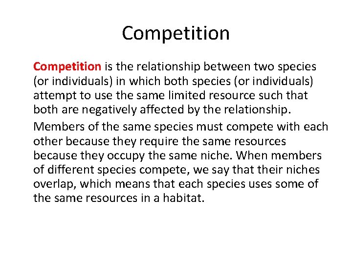 Competition • Competition is the relationship between two species (or individuals) in which both