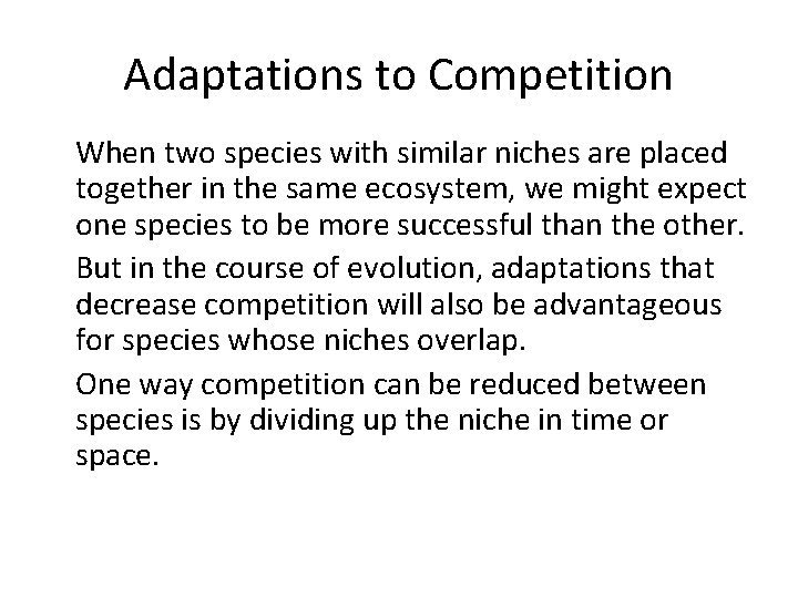 Adaptations to Competition • When two species with similar niches are placed together in