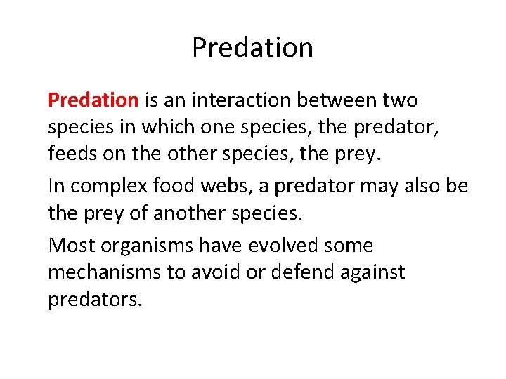 Predation • Predation is an interaction between two species in which one species, the