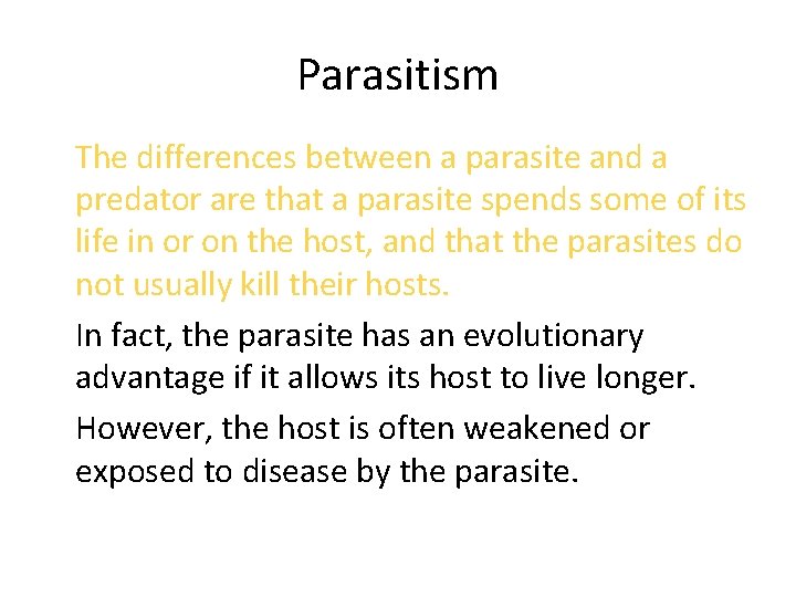 Parasitism • The differences between a parasite and a predator are that a parasite