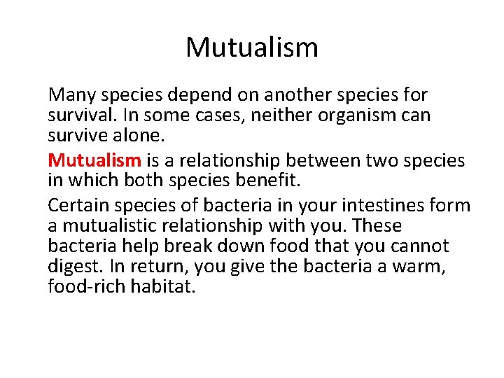 Mutualism • Many species depend on another species for survival. In some cases, neither