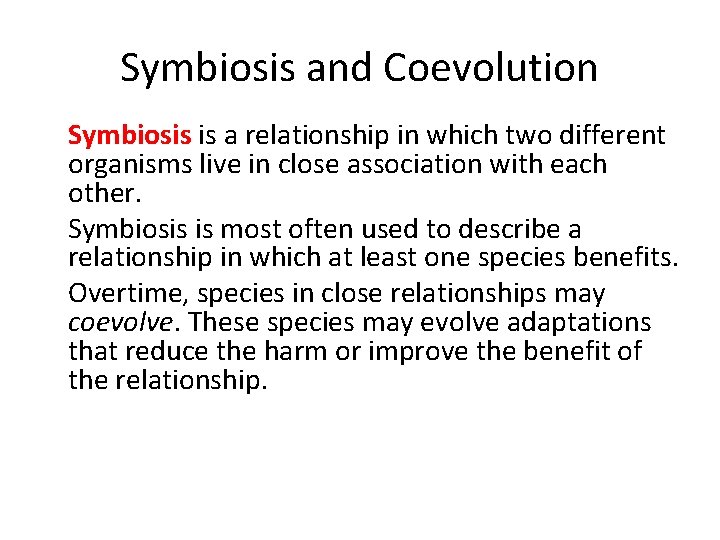 Symbiosis and Coevolution • Symbiosis is a relationship in which two different organisms live