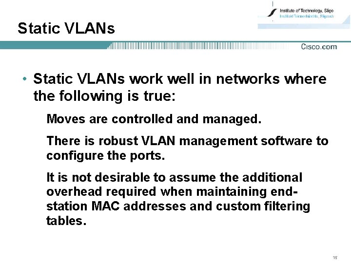 Static VLANs • Static VLANs work well in networks where the following is true: