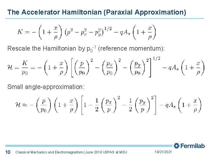 The Accelerator Hamiltonian (Paraxial Approximation) Rescale the Hamiltonian by p 0 -1 (reference momentum):