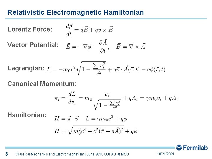 Relativistic Electromagnetic Hamiltonian Lorentz Force: Vector Potential: Lagrangian: Canonical Momentum: Hamiltonian: 3 Classical Mechanics