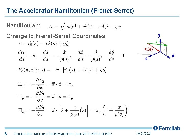The Accelerator Hamiltonian (Frenet-Serret) Hamiltonian: Change to Frenet-Serret Coordinates: 5 Classical Mechanics and Electromagnetism