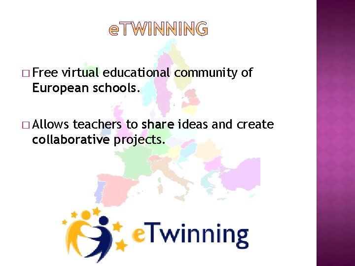 � Free virtual educational community of European schools. � Allows teachers to share ideas