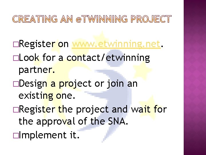 �Register on www. etwinning. net. �Look for a contact/etwinning partner. �Design a project or
