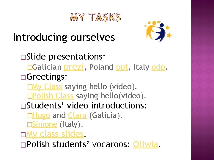 Introducing ourselves �Slide presentations: �Galician prezi, Poland ppt, Italy odp. �Greetings: �My Class saying