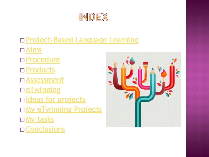 � Project-Based Language Learning � Aims � Procedure � Products � Assessment � e.