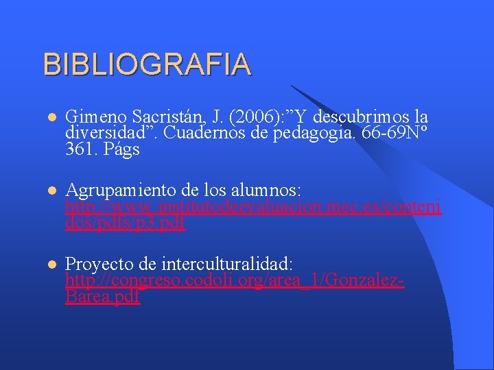 BIBLIOGRAFIA l Gimeno Sacristán, J. (2006): ”Y descubrimos la diversidad”. Cuadernos de pedagogia. 66