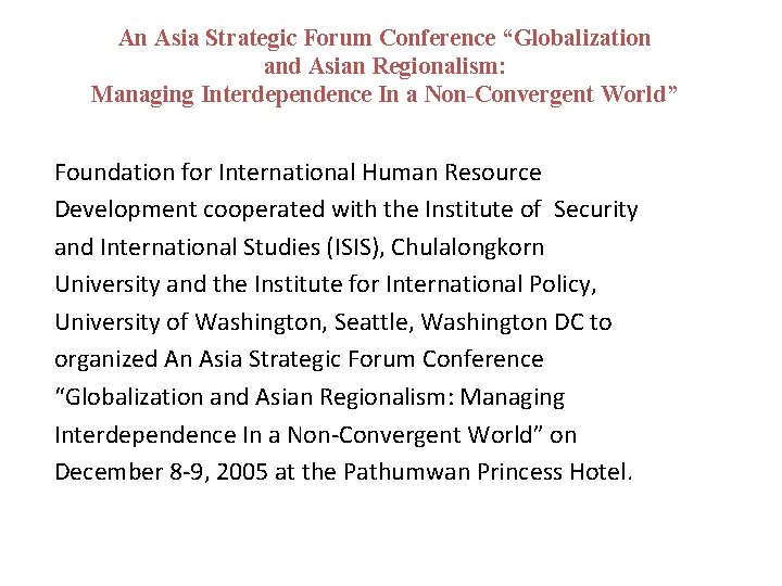 An Asia Strategic Forum Conference “Globalization and Asian Regionalism: Managing Interdependence In a Non-Convergent