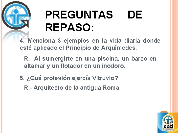 PREGUNTAS REPASO: DE 4. Menciona 3 ejemplos en la vida diaria donde esté aplicado