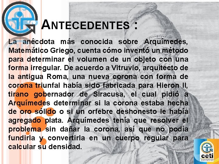 ANTECEDENTES : La anécdota más conocida sobre Arquímedes, Matemático Griego, cuenta cómo inventó un