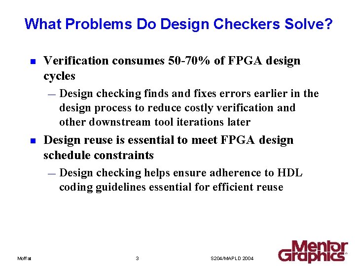 What Problems Do Design Checkers Solve? n Verification consumes 50 -70% of FPGA design