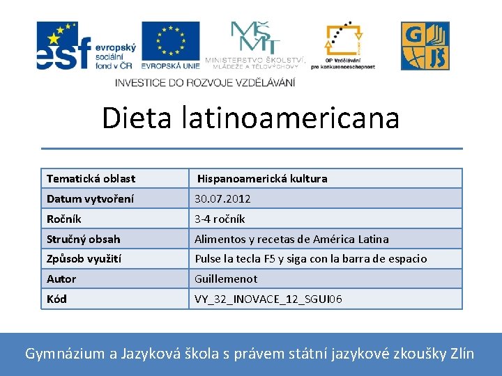 Dieta latinoamericana Tematická oblast Hispanoamerická kultura Datum vytvoření 30. 07. 2012 Ročník 3 -4